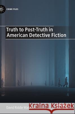 Truth to Post-Truth in American Detective Fiction David Riddle Watson 9783030870737