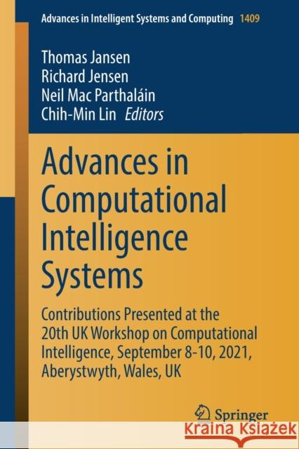 Advances in Computational Intelligence Systems: Contributions Presented at the 20th UK Workshop on Computational Intelligence, September 8-10, 2021, A Thomas Jansen Richard Jensen Neil Ma 9783030870935 Springer
