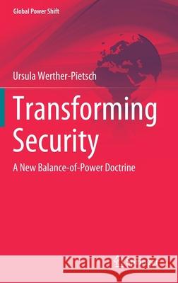 Transforming Security: A New Balance-Of-Power Doctrine Werther-Pietsch, Ursula 9783030870966 Springer International Publishing