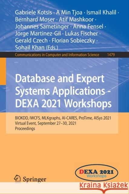 Database and Expert Systems Applications - Dexa 2021 Workshops: Biokdd, Iwcfs, Mlkgraphs, Ai-Cares, Protime, Aisys 2021, Virtual Event, September 27-3 Kotsis, Gabriele 9783030871000