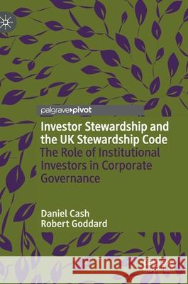 Investor Stewardship and the UK Stewardship Code: The Role of Institutional Investors in Corporate Governance Cash, Daniel 9783030871512 Springer Nature Switzerland AG