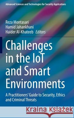 Challenges in the Iot and Smart Environments: A Practitioners' Guide to Security, Ethics and Criminal Threats Montasari, Reza 9783030871659