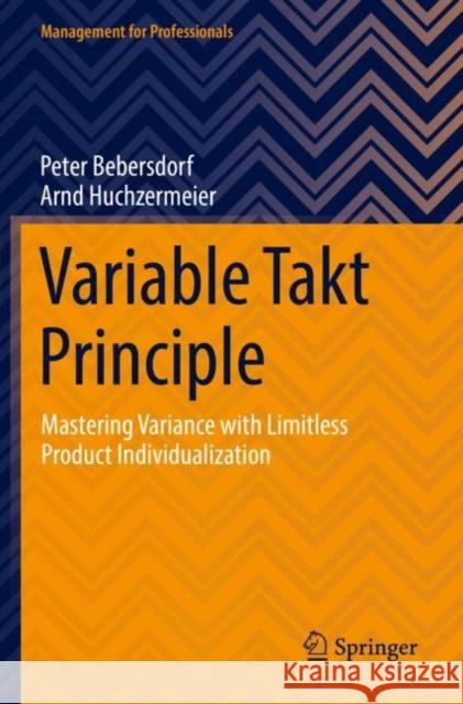 Variable Takt Principle: Mastering Variance with Limitless Product Individualization Peter Bebersdorf Arnd Huchzermeier 9783030871727 Springer