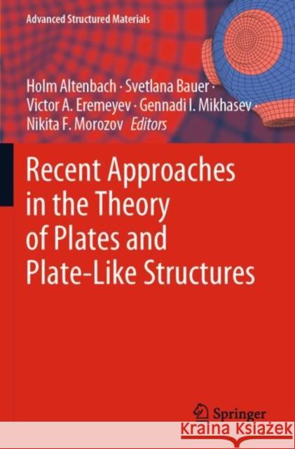 Recent Approaches in the Theory of Plates and Plate-Like Structures Holm Altenbach Svetlana Bauer Victor A. Eremeyev 9783030871871