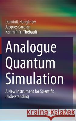 Analogue Quantum Simulation: A New Instrument for Scientific Understanding Hangleiter, Dominik 9783030872151 Springer International Publishing