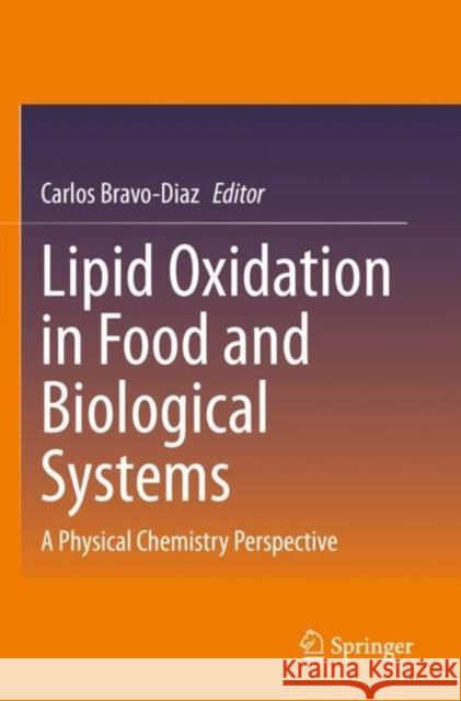 Lipid Oxidation in Food and Biological Systems: A Physical Chemistry Perspective Carlos Bravo-Diaz 9783030872243