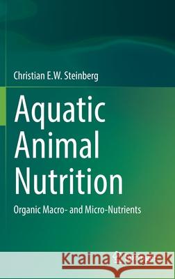 Aquatic Animal Nutrition: Organic Macro- And Micro-Nutrients Steinberg, Christian E. W. 9783030872267 Springer
