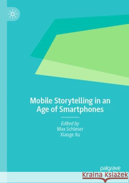 Mobile Storytelling in an Age of Smartphones  9783030872496 Springer Nature Switzerland AG