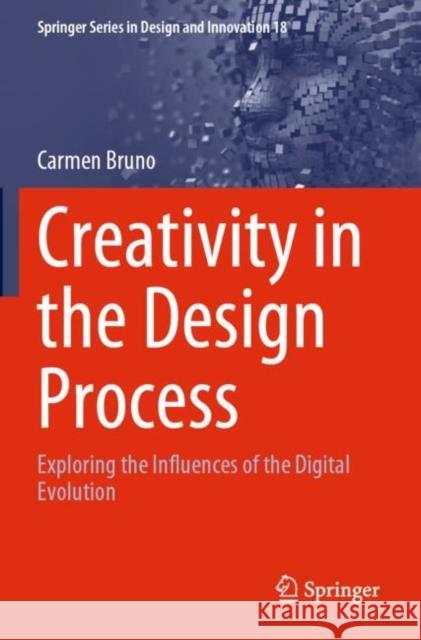 Creativity in the Design Process: Exploring the Influences of the Digital Evolution Carmen Bruno 9783030872601 Springer