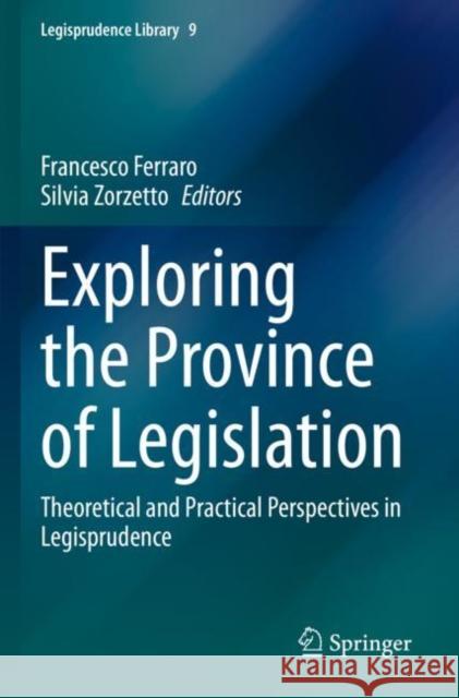 Exploring the Province of Legislation: Theoretical and Practical Perspectives in Legisprudence Francesco Ferraro Silvia Zorzetto 9783030872649 Springer