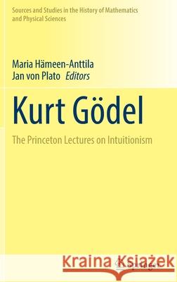 Kurt Gödel: The Princeton Lectures on Intuitionism Hämeen-Anttila, Maria 9783030872953