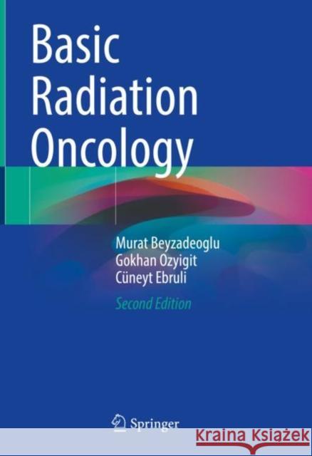 Basic Radiation Oncology Beyzadeoglu, Murat, Ozyigit, Gokhan, Ebruli, Cüneyt 9783030873073 Springer International Publishing