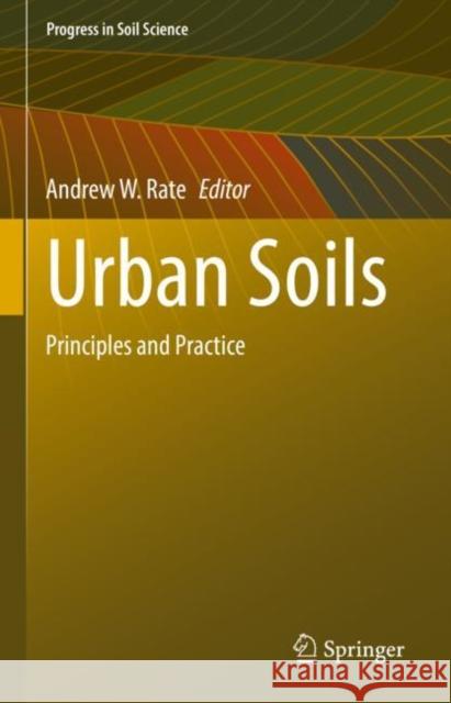 Urban Soils: Principles and Practice Rate, Andrew W. 9783030873158