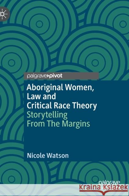 Aboriginal Women, Law and Critical Race Theory: Storytelling from the Margins Watson, Nicole 9783030873264 Springer Nature Switzerland AG