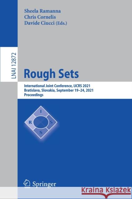 Rough Sets: International Joint Conference, Ijcrs 2021, Bratislava, Slovakia, September 19-24, 2021, Proceedings Ramanna, Sheela 9783030873332
