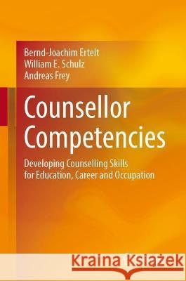 Counsellor Competencies: Developing Counselling Skills for Education, Career and Occupation Ertelt, Bernd-Joachim 9783030874124