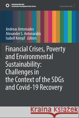 Financial Crises, Poverty and Environmental Sustainability: Challenges in the Context of the Sdgs and Covid-19 Recovery Antoniades, Andreas 9783030874162 Springer International Publishing
