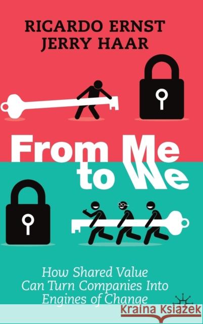 From Me to We: How Shared Value Can Turn Companies Into Engines of Change Ernst, Ricardo 9783030874230 Springer Nature Switzerland AG