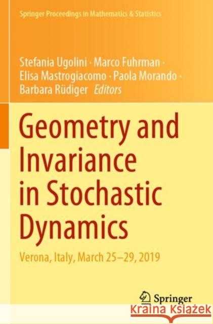 Geometry and Invariance in Stochastic Dynamics: Verona, Italy, March 25-29, 2019 Stefania Ugolini Marco Fuhrman Elisa Mastrogiacomo 9783030874346