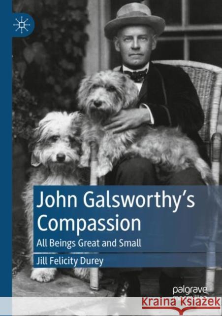 John Galsworthy’s Compassion: All Beings Great and Small Jill Felicity Durey 9783030874384