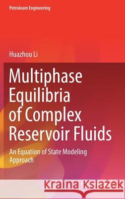 Multiphase Equilibria of Complex Reservoir Fluids: An Equation of State Modeling Approach Li, Huazhou 9783030874391 Springer International Publishing