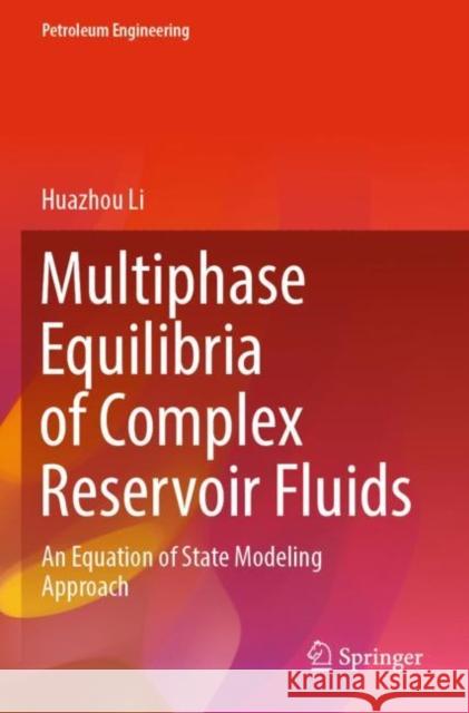 Multiphase Equilibria of Complex Reservoir Fluids: An Equation of State Modeling Approach Huazhou Li 9783030874421 Springer