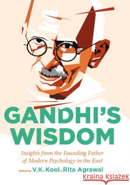 Gandhi’s Wisdom: Insights from the Founding Father of Modern Psychology in the East V. K. Kool Rita Agrawal 9783030874933 Palgrave MacMillan