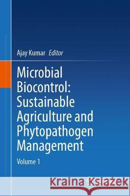 Microbial Biocontrol: Sustainable Agriculture and Phytopathogen Management: Volume 1 Kumar, Ajay 9783030875114 Springer International Publishing