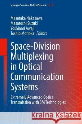 Space-Division Multiplexing in Optical Communication Systems: Extremely Advanced Optical Transmission with 3m Technologies Nakazawa, Masataka 9783030876173 Springer International Publishing