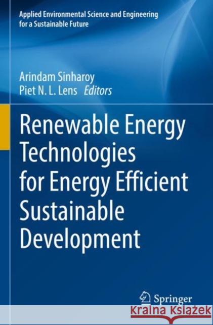 Renewable Energy Technologies for Energy Efficient Sustainable Development Arindam Sinharoy Piet N. L. Lens 9783030876357