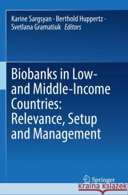 Biobanks in Low- and Middle-Income Countries: Relevance, Setup and Management Karine Sargsyan Berthold Huppertz Svetlana Gramatiuk 9783030876395