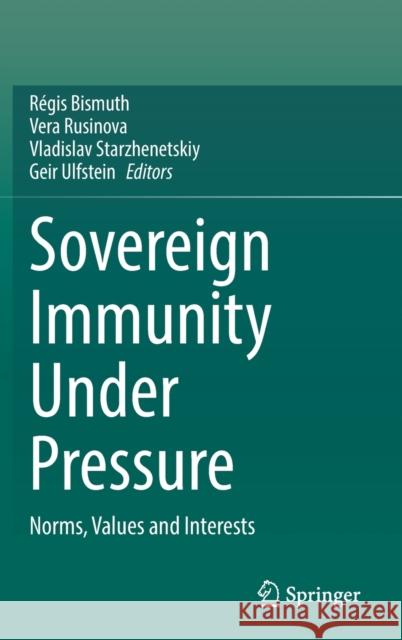 Sovereign Immunity Under Pressure: Norms, Values and Interests R Bismuth Vera Rusinova Vladislav Starzhenetskiy 9783030877057 Springer