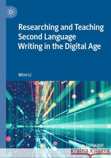 Researching and Teaching Second Language Writing in the Digital Age Mimi Li 9783030877125 Palgrave MacMillan