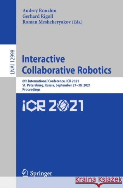 Interactive Collaborative Robotics: 6th International Conference, Icr 2021, St. Petersburg, Russia, September 27-30, 2021, Proceedings Ronzhin, Andrey 9783030877248