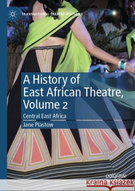 A History of East African Theatre, Volume 2: Central East Africa Plastow, Jane 9783030877309 Springer Nature Switzerland AG