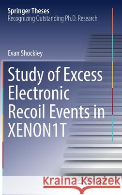 Study of Excess Electronic Recoil Events in Xenon1t Shockley, Evan 9783030877514 Springer International Publishing