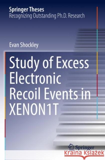 Study of Excess Electronic Recoil Events in XENON1T Evan Shockley 9783030877545 Springer