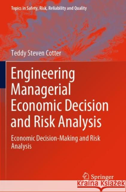Engineering Managerial Economic Decision and Risk Analysis: Economic Decision-Making and Risk Analysis Teddy Steven Cotter 9783030877699 Springer