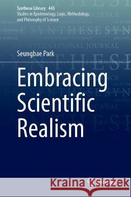 Embracing Scientific Realism Seungbae Park 9783030878122 Springer International Publishing