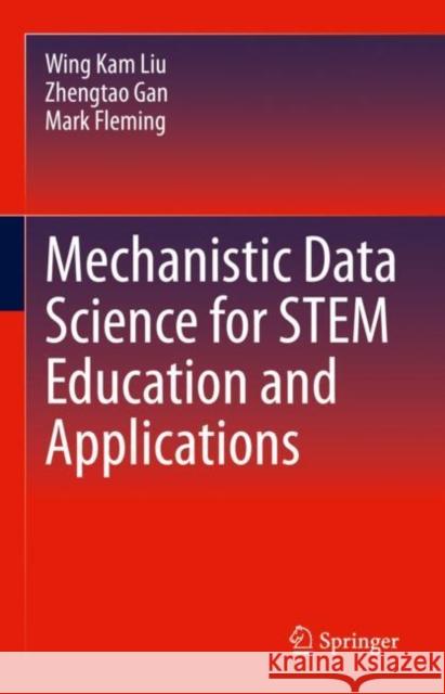 Mechanistic Data Science for Stem Education and Applications Liu, Wing Kam 9783030878313 Springer International Publishing