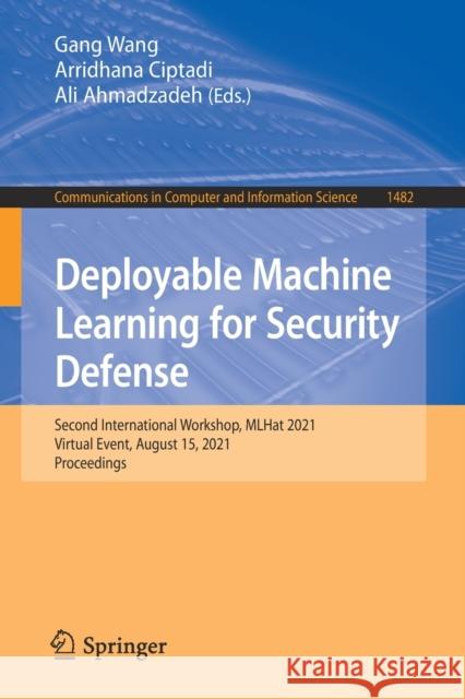 Deployable Machine Learning for Security Defense: Second International Workshop, Mlhat 2021, Virtual Event, August 15, 2021, Proceedings Wang, Gang 9783030878382