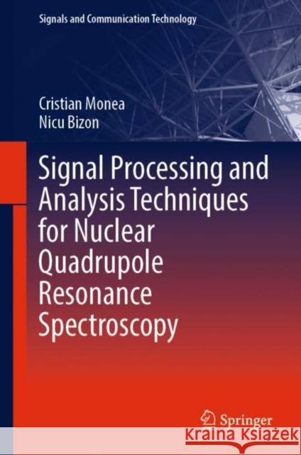 Signal Processing and Analysis Techniques for Nuclear Quadrupole Resonance Spectroscopy Cristian Monea, Nicu Bizon 9783030878603 Springer International Publishing