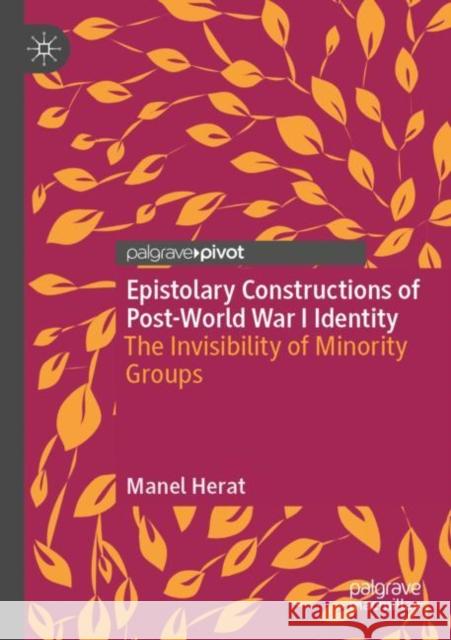 Epistolary Constructions of Post-World War I Identity: The Invisibility of Minority Groups Manel Herat 9783030878917 Palgrave Pivot