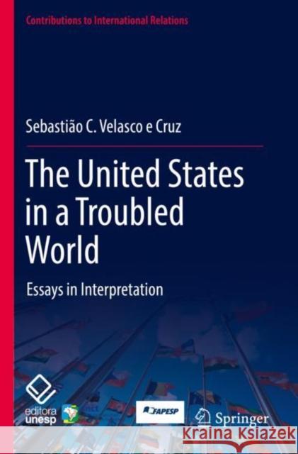 The United States in a Troubled World: Essays in Interpretation Sebasti?o C. Velasc 9783030879167 Springer