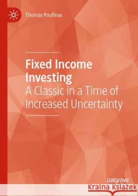 Fixed Income Investing: A Classic in a Time of Increased Uncertainty Thomas Poufinas 9783030879242 Palgrave MacMillan
