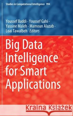 Big Data Intelligence for Smart Applications Youssef Baddi Youssef Gahi Yassine Maleh 9783030879532