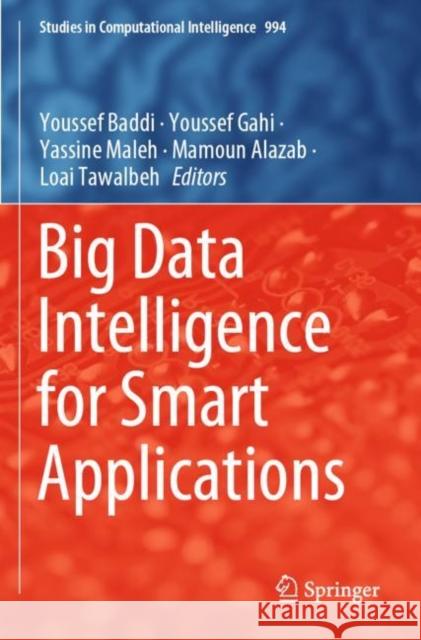 Big Data Intelligence for Smart Applications Youssef Baddi Youssef Gahi Yassine Maleh 9783030879563