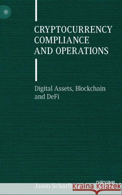 Cryptocurrency Compliance and Operations: Digital Assets, Blockchain and Defi Scharfman, Jason 9783030879990 Springer International Publishing