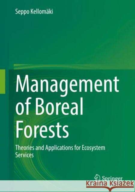 Management of Boreal Forests: Theories and Applications for Ecosystem Services Kellomäki, Seppo 9783030880231 Springer International Publishing