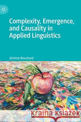 Complexity, Emergence, and Causality in Applied Linguistics Bouchard, Jérémie 9783030880316